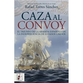Caza al convoy. El triunfo de la Armada española en la independencia de Estados Unidos