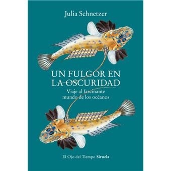 Un fulgor en la oscuridad 'Viaje al fascinante mundo de los océanos'