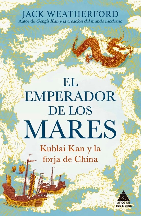 El emperador de los mares 'KUBLAI KAN Y LA FORJA DE CHINA. UNA APASIONANTE HISTORIA DE RIVALIDAD DINÁSTICA E INNOVACIÓN, DEL AUTOR DE GENGIS KAN Y LA CREACIÓN DEL MUNDO MODE'
